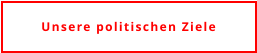 Unsere politischen Ziele