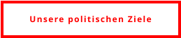Unsere politischen Ziele
